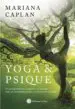 AudioLibro Yoga y Psique: Un Encuentro de la Mente y el Cuerpo para la Transformacion, la Salud y la Alegria de Mariana Caplan