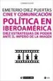 AudioLibro Cine y Comunicacion Politica en Iberoamerica: Diez Estrategias de Poder Ante el Imperio de la Imagen de Emeterio Díez Puertas