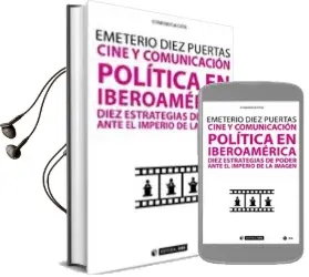 Descargar AudioLibro Cine y Comunicacion Politica en Iberoamerica: Diez Estrategias de Poder Ante el Imperio de la Imagen de Emeterio Díez Puertas año 2018