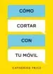 AudioLibro Cómo Cortar con tu Móvil de Catherine Price