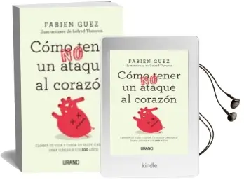 Descargar AudioLibro Como (No) Tener un Ataque al Corazon: Cambia de Vida y Cuida tu Salud Cardiaca para Llegar a los 100 Años de Fabien Guez año 2018