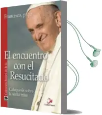 Descargar AudioLibro El Encuentro con el Resucitado: Catequesis Sobre la Santa Misa de Papa Francisco año 2018