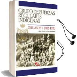 Descargar AudioLibro Grupo de Fuerzas Regulares Indígenas de Juan Garcia Del Rio Fernandez año 2018