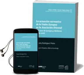 Descargar AudioLibro La Actuacion Normativa de la Union Europea en la Asociacion Orien Tal: Los Casos de Georgia y Moldavia (2009-2018) de Victoria Rodriguez Prieto año 2018