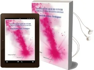 Descargar AudioLibro La Pulsión que es Vivir y que esa Pulsión me Lleve Contigo. de Inmaculada Lopez Verdeguer año 2018