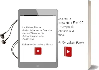 Descargar AudioLibro La Reina Maria Antonieta en la Francia de su Tiempo: De Schonbrunn a la Guillotina de Roberto Gonzálvez Flórez año 2018