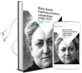 Descargar AudioLibro Maria Aurélia Capmany, Escriptora Compromesa 1963-1977 de Francesc Foguet I Boreu año 2018