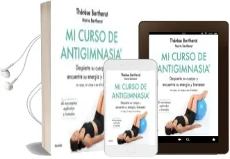 Descargar AudioLibro Mi Curso de Antigimnasia®: Despierte su Cuerpo y Encuentre su Energia y Bienestar de Therese Bertherat año 2018