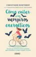 AudioLibro Como Evitar a los Vampiros Energeticos: Una Guia para Alejarte de las Relaciones que te Consumen y Recuperrar el Poder y la Salud de Christiane Northrup
