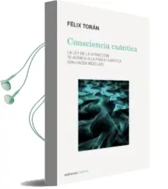 Descargar AudioLibro Consciencia Cuantica: La ley de la Atraccion se Acerca a la Fisica Cuantica (Sin Hacer Mezclas) de Felix Toran año 2018