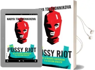 Descargar AudioLibro El Libro Pussy Riot: De la Alegria Subversiva a la Accion Directa de Nadia Tolokonnikova año 2018