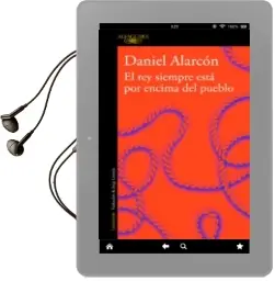 Descargar AudioLibro El rey Siempre Está por Encima del Pueblo (Edición Ampliada) de Daniel Alarcon año 2018