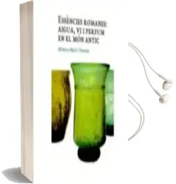 Descargar AudioLibro Essencies Romanes: Aigua, vi i Perfum en el mon Antic de Monica Miro I Vinaixa año 2018