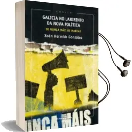 Descargar AudioLibro Galicia no Labirinto da Nova Politica, de Nunca Mais as Mareas de Xoan Hermida Gonzalez año 2018