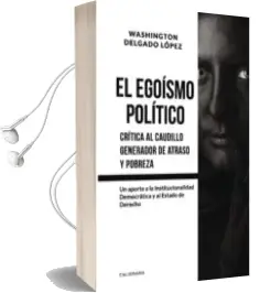 Descargar AudioLibro (I.B.D.) el Egoismo Politico: Critica al Caudillo Generador de Atraso y Pobreza de Washington Delgado López año 2018