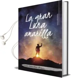 Descargar AudioLibro (I.B.D.) la Gran Luna Amarilla de Luis Cabañas Bravo año 2018