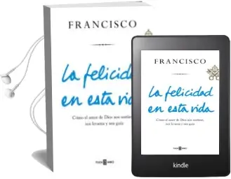 Descargar AudioLibro La Felicidad en Esta Vida de Jorge (Papa Francisco) Bergoglio año 2018
