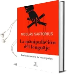 Descargar AudioLibro La Manipulacion del Lenguaje: Breve Diccionario de los Engaños de Nicolas Sartorius año 2018