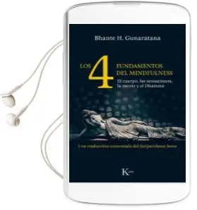 Descargar AudioLibro Los Cuatro Fundamentos del Mindfulness: El Cuerpo, las Sensacione s, la Mente y el Dhamma de Bhante Henepola Gunaratana año 2018