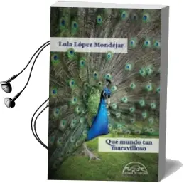 Descargar AudioLibro Que Mundo tan Maravilloso de Lola Lopez Mondejar año 2018