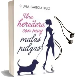 Descargar AudioLibro Una Heredera con muy Malas Pulgas de Silvia Garcia Ruiz año 2018