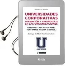 Descargar AudioLibro Universidades Corporativas: Formacion y Aprendizaje en las Organi Zaciones de Gregorio Ramos Medina, Toni (Coords.) Casamayor Pérez año 2018