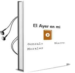 Descargar AudioLibro El Ayer en mi de Gonzalo Blasco Morales año 2018