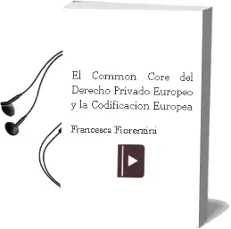 Descargar AudioLibro El Common Core del Derecho Privado Europeo y la Codificacion Europea de Francesca Fiorentini año 2018