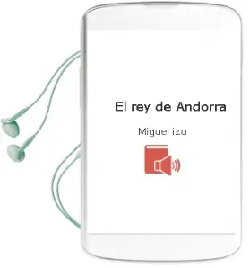 Descargar AudioLibro El rey de Andorra de Miguel Izu año 2018