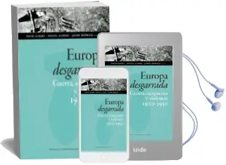 Descargar AudioLibro Europa Desgarrada: Guerra, Ocupacion y Violencia 1900-1950 de David Alonso Ibarra, Miguel Rodrigo, Javier Alegre Lorenz año 2018