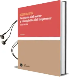 Descargar AudioLibro La Mano del Autor y el Espiritu del Impresor de Roger Chartier año 2018