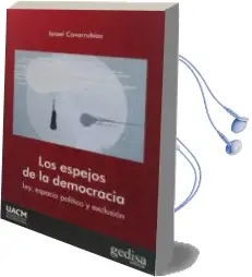 Descargar AudioLibro Los Espejos de la Democracia: Ley, Espacio Politico y Exclusion de Israel Covarrubias año 2018