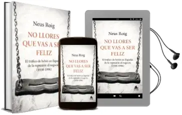 Descargar AudioLibro No Llores que vas a ser Feliz: El Trafico de Bebes en España: De la Represion al Negocio (1936-1966) de Neus Roig año 2018