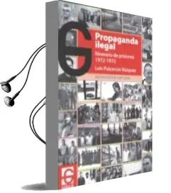 Descargar AudioLibro Propaganda Ilegal. Itinerario de Prisiones 1972-1975 de Luis Puicercus Vazquez año 2018