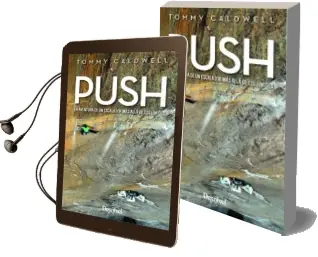 Descargar AudioLibro Push: La Aventura de un Escalador mas Alla de los Limites de Tommy Caldwell año 2018