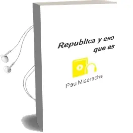 Descargar AudioLibro Republica, ¿Y eso que es? de Pau Miserachs año 2018