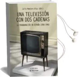 Descargar AudioLibro Una Television con dos Cadenas: La Programacion en España (1956 - 1990) de Julio Montero año 2018