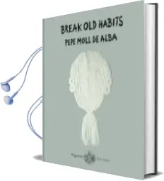 Descargar AudioLibro Break old Habits de Pepe Moll De Alba año 2018