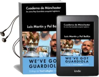 Descargar AudioLibro Cuaderno de Manchester: El Libro que nos da Todos los Ángulos de Guardiola por Dentro y por Fuera de Luis Martin año 2018