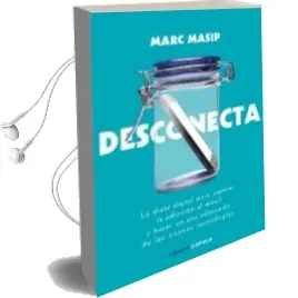 Descargar AudioLibro Desconecta: La Dieta Digital para Superar la Adiccion al Movil y Hacer un uso Adecuado de las Nuevas Tecnologias de Marc Masip Montaner año 2018