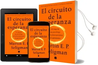 Descargar AudioLibro El Circuito de la Esperanza: El Viaje de un Psicologo de la Desesperanza al Optimismo de Martin E.P. Seligman año 2018