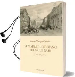 Descargar AudioLibro El Madrid Cotidiano del Siglo Xviii de Juana Vazquez Marin año 2018