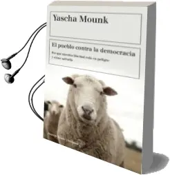 Descargar AudioLibro El Pueblo Contra la Democracia: Por que Nuestra Libertad Esta en Peligro y Como Salvarla de Yascha Mounk año 2018