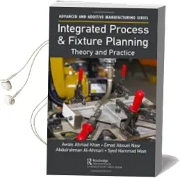 Descargar AudioLibro Integrated Process and Fixture Planning: Theory and Practice de Emad Abouel Nasr año 2018