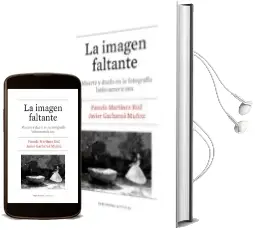 Descargar AudioLibro La Imagen Faltante: Muerte y Duelo en la Fotografia Latinoamericana de Desconocido año 2018