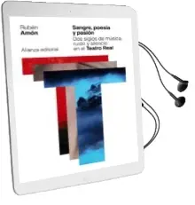 Descargar AudioLibro Sangre, Poesia y Pasion: Dos Siglos de Musica, Ruido y Silencio en el Teatro Real de Ruben Amon año 2018