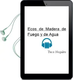 Descargar AudioLibro Ecos de Madera, de Fuego y de Agua de Tuco Nogales año 2018