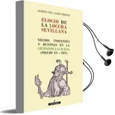 Descargar AudioLibro Elogio de la Locura Sevillana: Necios, Inocentes y Bufones en la Ciudad de la Gracia (Siglos Xv-Xix) de Alberto Del Campo Tejedor año 2018