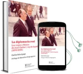 Descargar AudioLibro La Diplomacia Real. los Viajes a México de Juan Carlos i, rey de España (1978-2002) de Carlos Sola Ayape año 2018