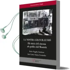 Descargar AudioLibro La Nostra Gran il Lusio: Els Inicis del Cinema als Pobles del Montsia de Pedro Nogales Cardenas año 2018
